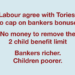 With Labour: Bankers richer but suffer the little children.