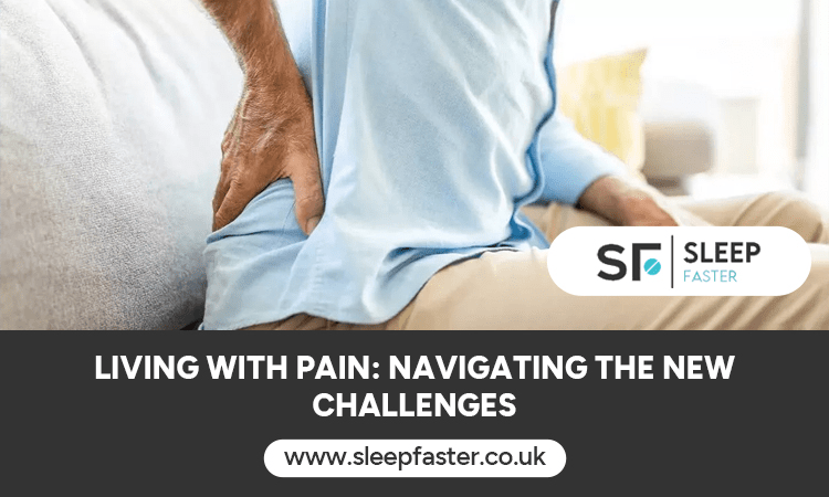 Living with Pain: Navigating the New Challenges