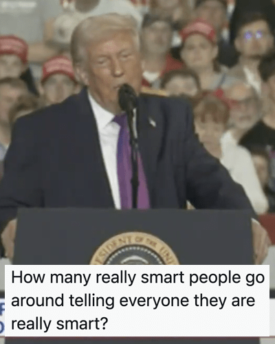 Donald Trump just spent 30 seconds bragging how smart he is and it made everyone who heard it stupider for having listened